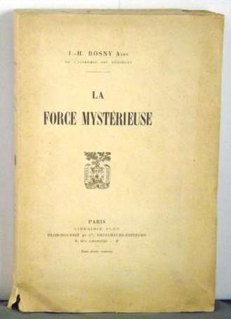 ROSNY Aîné (J.-H.) La Force mytérieuse. P., Plon 