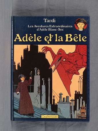 Tardi : Adèle Blanc-Sec 1 ; Adèle et la bête en 